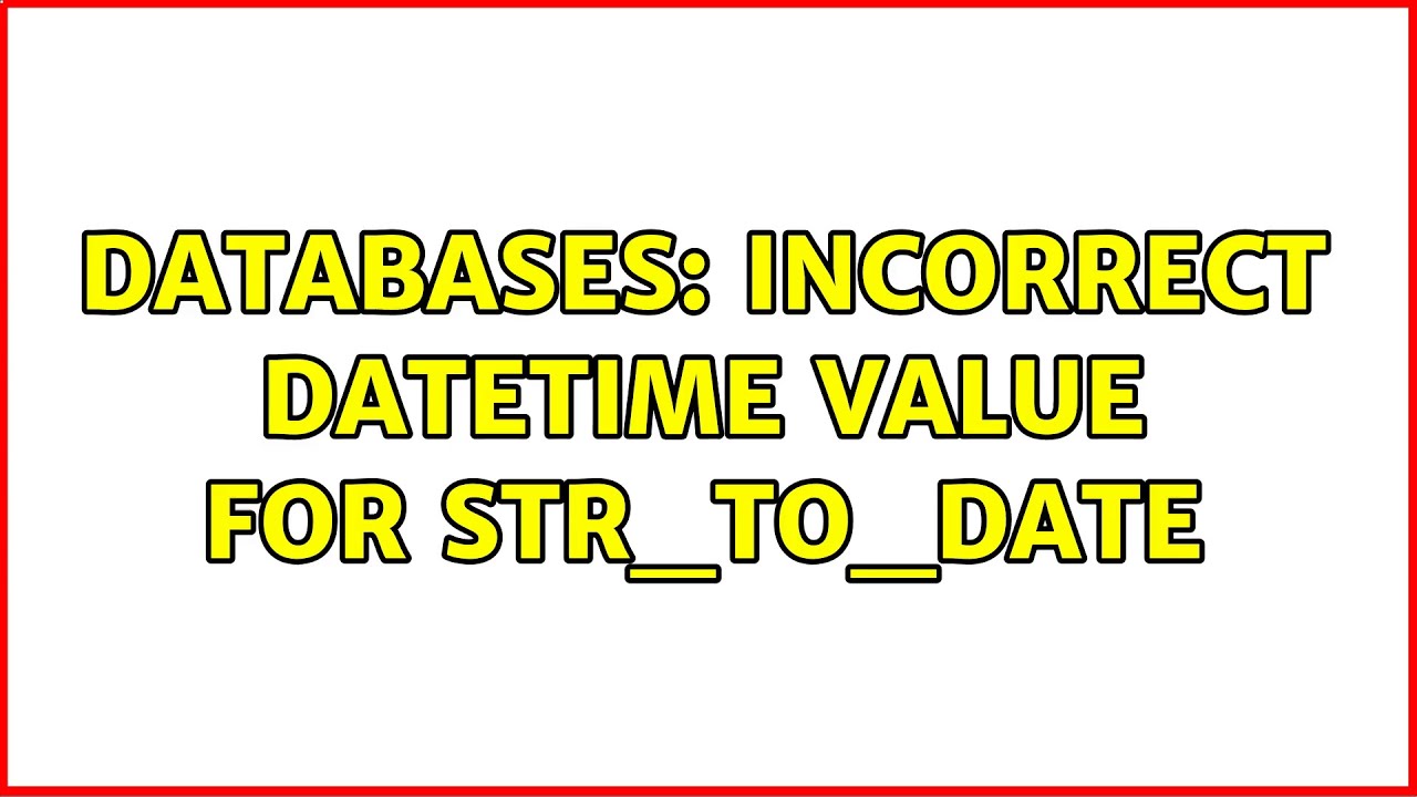 Databases: Incorrect datetime value for str_to_date (2 Solutions!!)