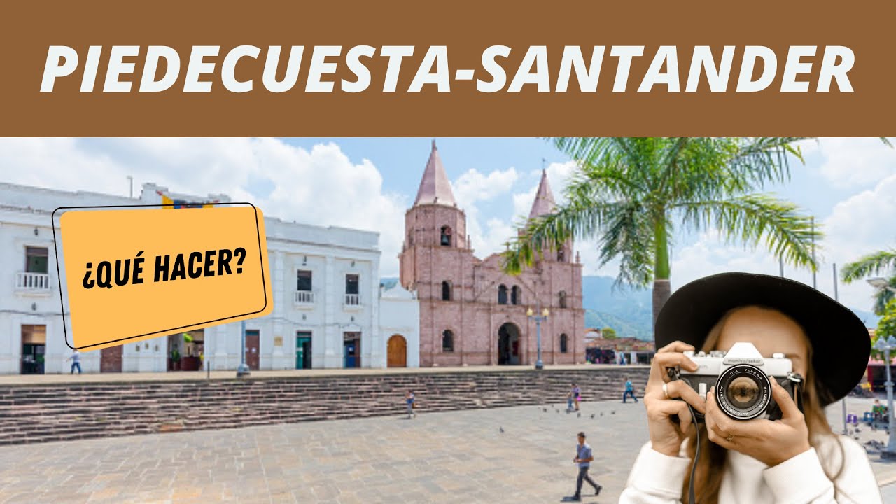 PIEDECUESTA SANTANDER, &iquest;Qu&eacute; hacer?