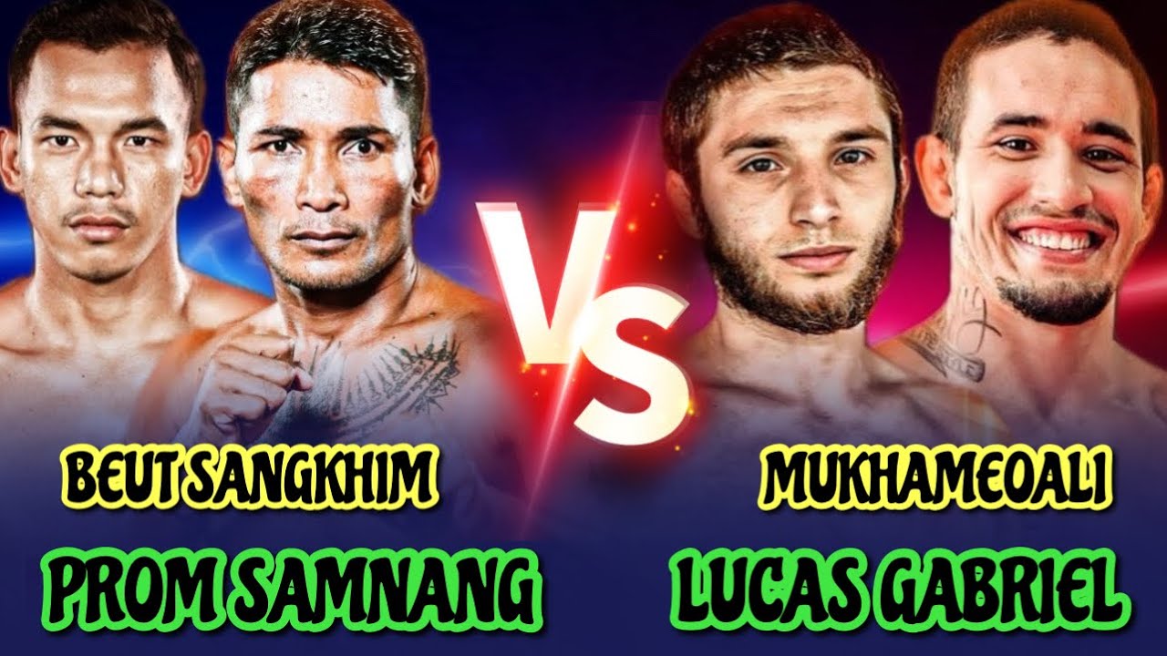 បឺត សង្ឃឹម & ព្រំ សំណា - BEUT SANGKHIM vs MUKHAMEOALI & PROM SAMNANG vs LUCAS GABBRIEL