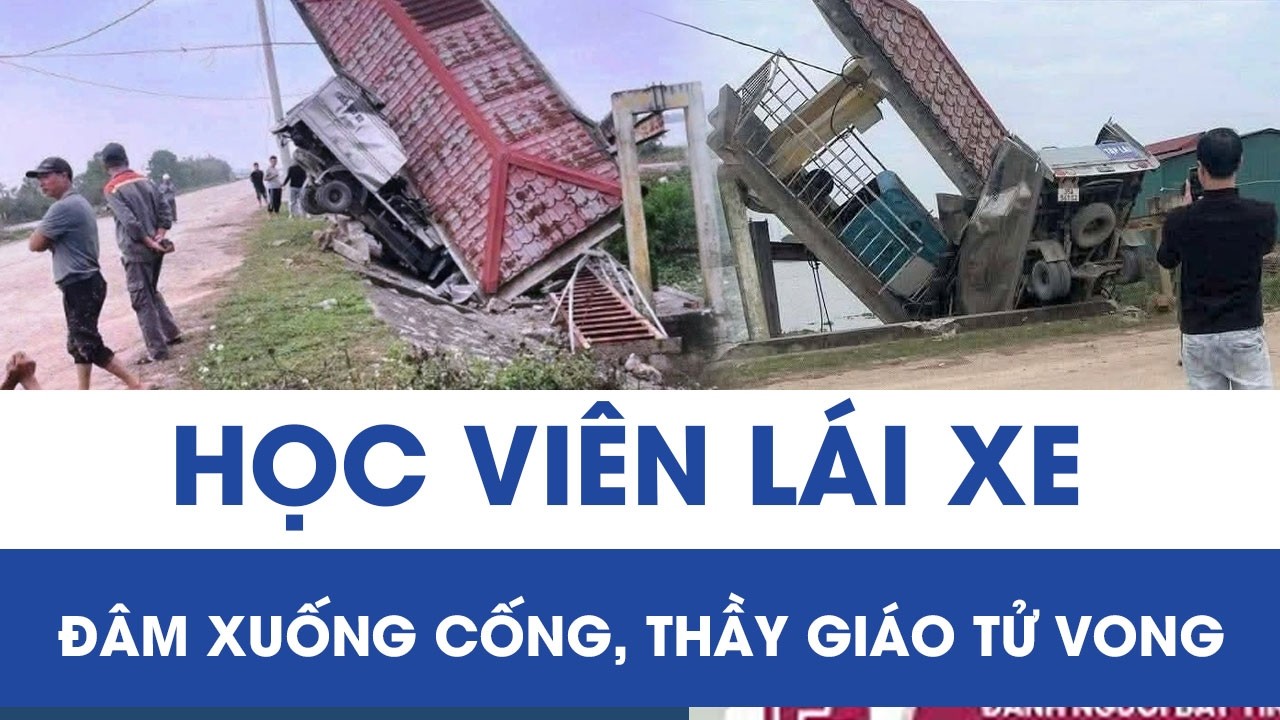 Thương tâm: Xe tập lái tông thẳng vào thành cống, thầy giáo hướng dẫn tử vong tại chỗ ở Ninh Bình