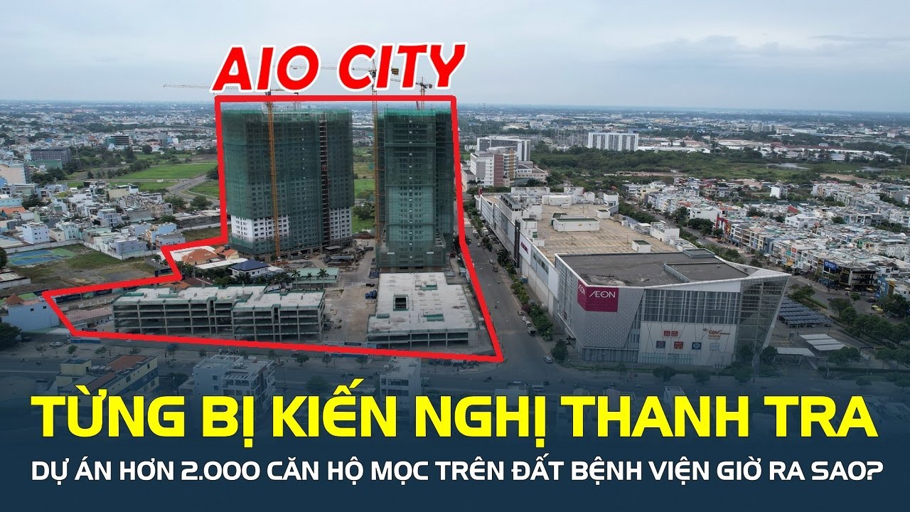 Từng bị kiến nghị thanh tra, dự án Aio City với hơn 2.000 căn hộ mọc trên đất bệnh viện giờ ra sao?