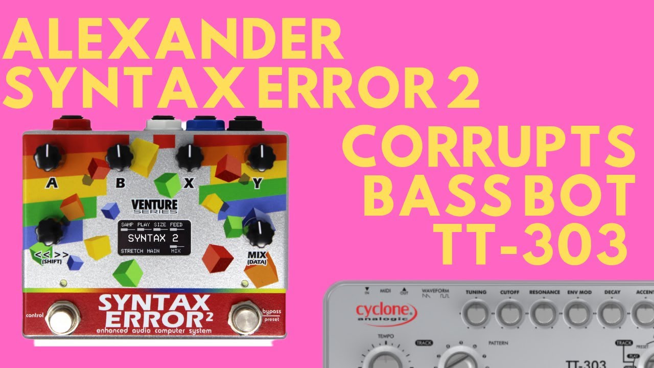 Cyclone Analogic Bass Bot TT-303 corrupted by Alexander Pedals Syntax Error 2