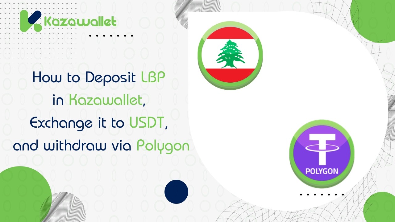 How to Deposit LBP in Kazawallet, Exchange it to USDT, and withdraw via Polygon