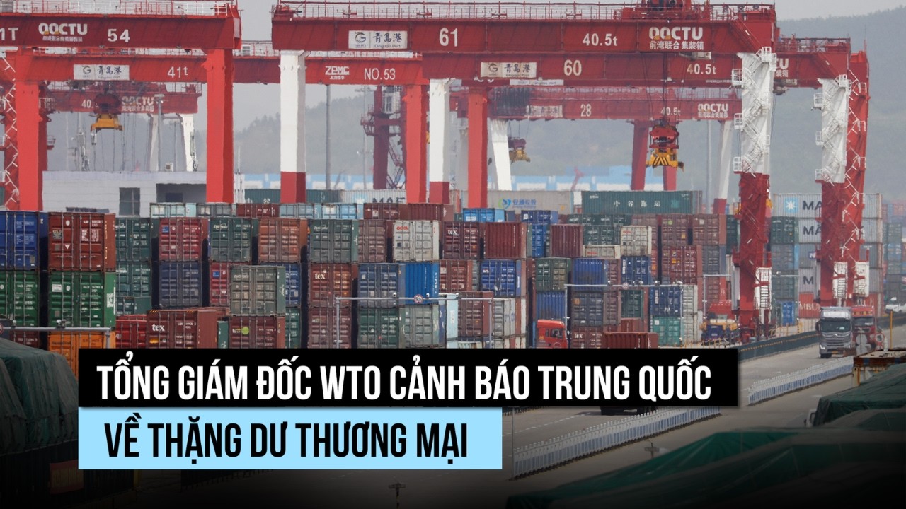 Lãnh đạo WTO lưu ý Trung Quốc về thặng dư thương mại 1.200 tỉ USD