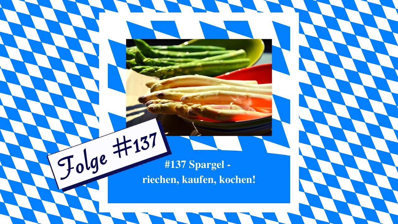 Spargel - riechen, kaufen, kochen - Bayerischer Podcast - Folge #137 - Bayern Absolut