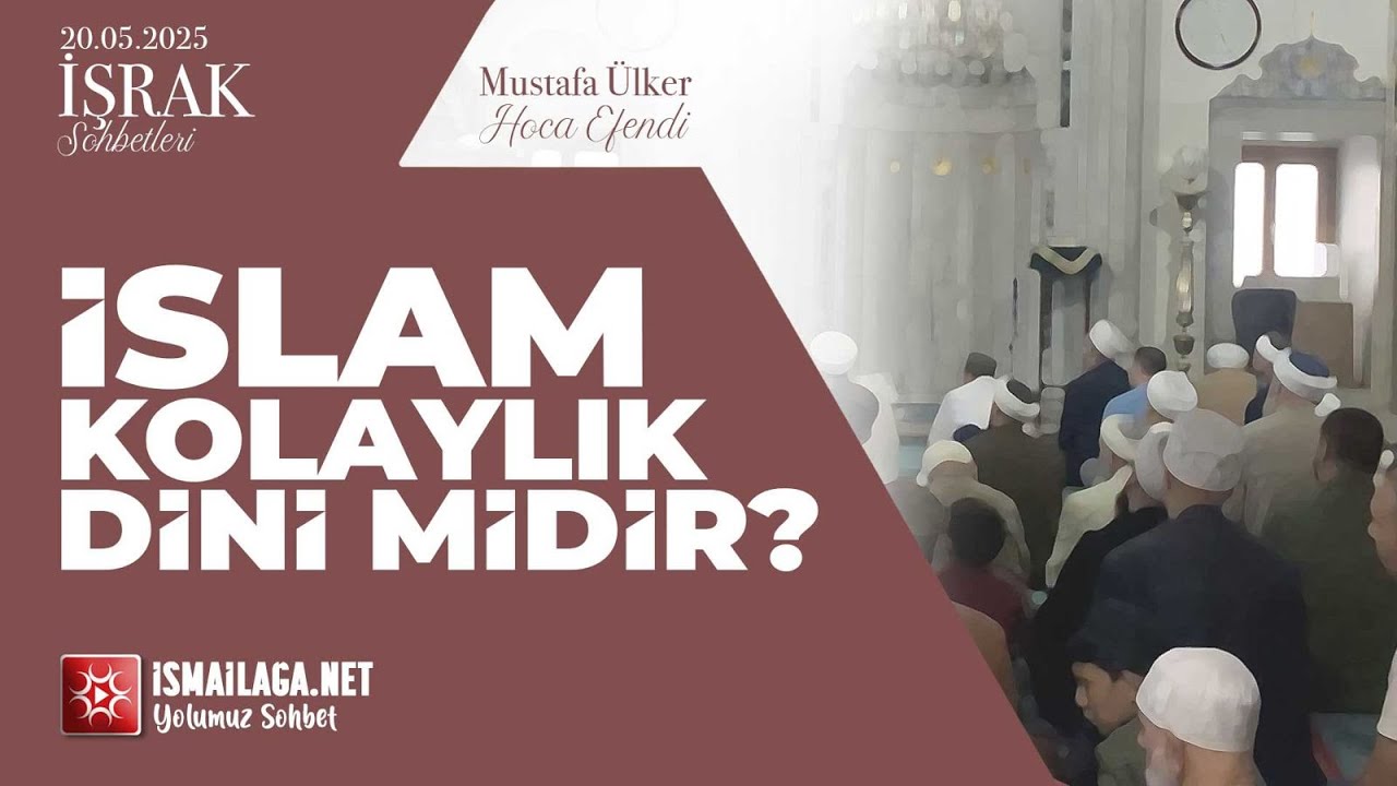 İşrak Sohbetleri; İslam Kolaylık Dini midir? - Mustafa Ülker Hoca Efendi @ismailaganet
