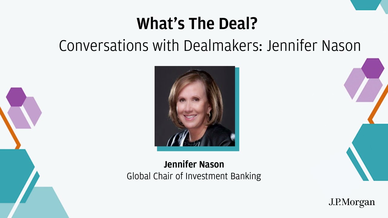 Conversations with Dealmakers: Jennifer Nason | What's The Deal? | J.P. Morgan