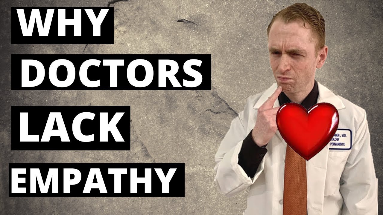 Why Doctors Lack Empathy.