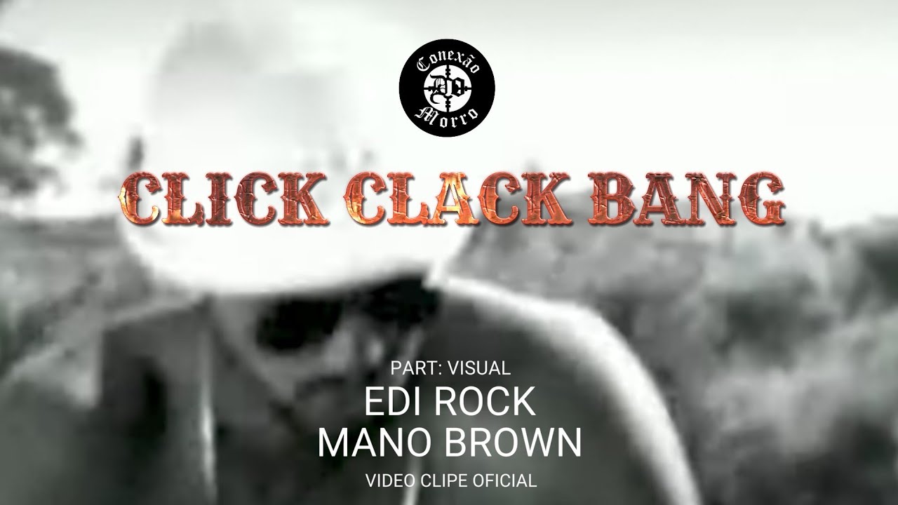 Conexão do Morro – Click Clack Bang – Vídeo clipe oficial – Part: Visual – Edi Rock – Mano Brown.