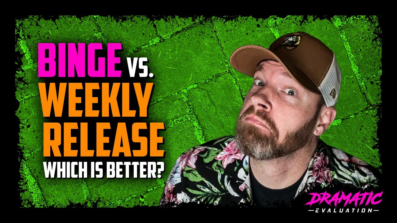 Binging vs Weekly Release - What is the better way to release episodes?