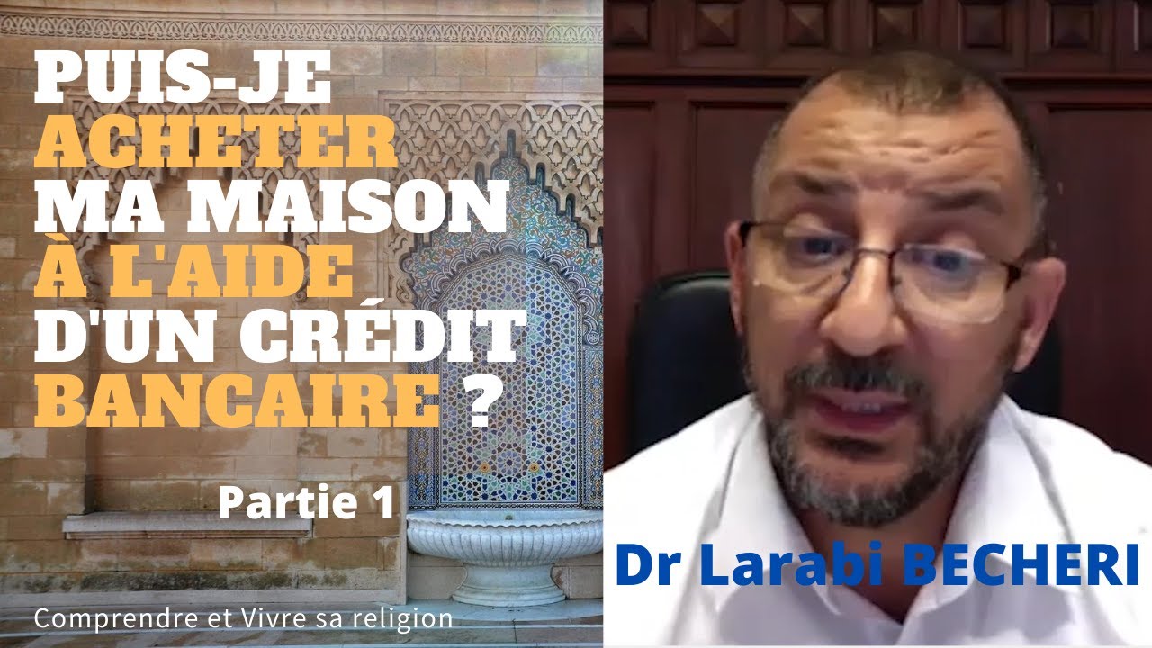 Puis-je acheter ma maison avec un crédit bancaire traditionnel ? 1ère partie - Cheikh Larabi BECHERI