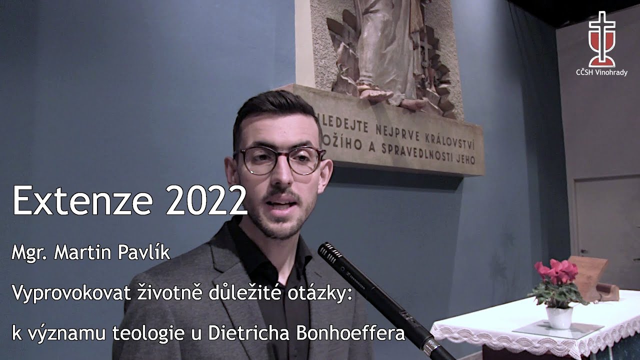 Mgr. Martin Pavlík - Vyprovokovat životně důležité otázky: k významu teologie Dietricha Bonhoeffera