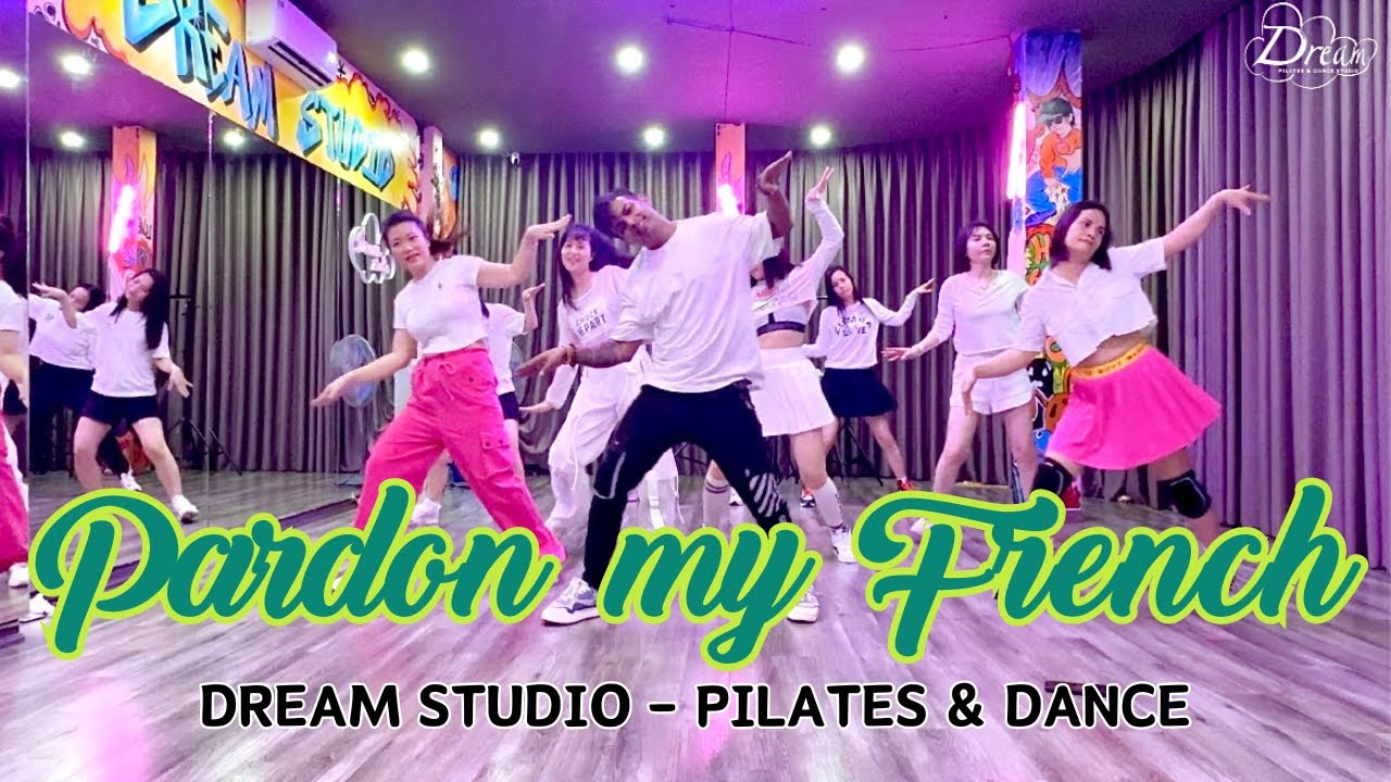 PARDON MY FRENCH - DREAM STUDIO - DANCE FITNESS