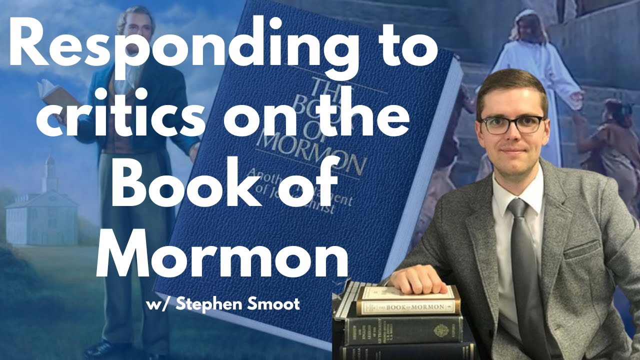 Responding to critics arguments against the Book of Mormon with Stephen Smoot