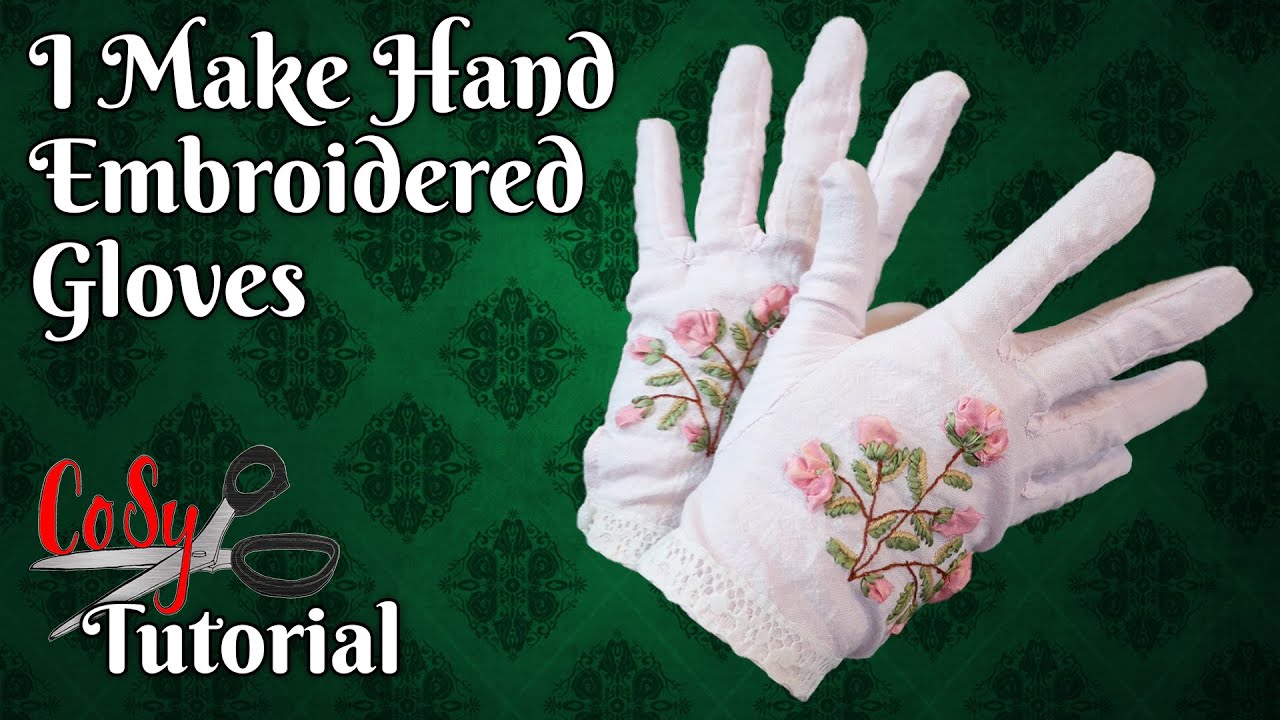 Making Hand Embroidered Gloves | Non Stretch for Historical Costuming