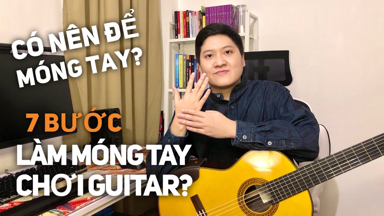 7 Bước Làm Móng Tay Chơi Guitar