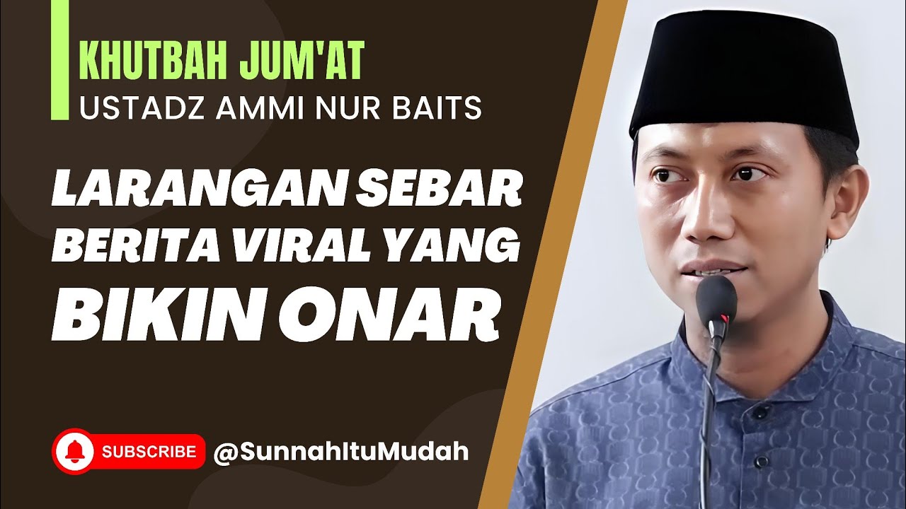 Khutbah Jum'at: Larangan Sebar Berita Viral yang Bikin Onar | Ustadz Ammi Nur Baits 