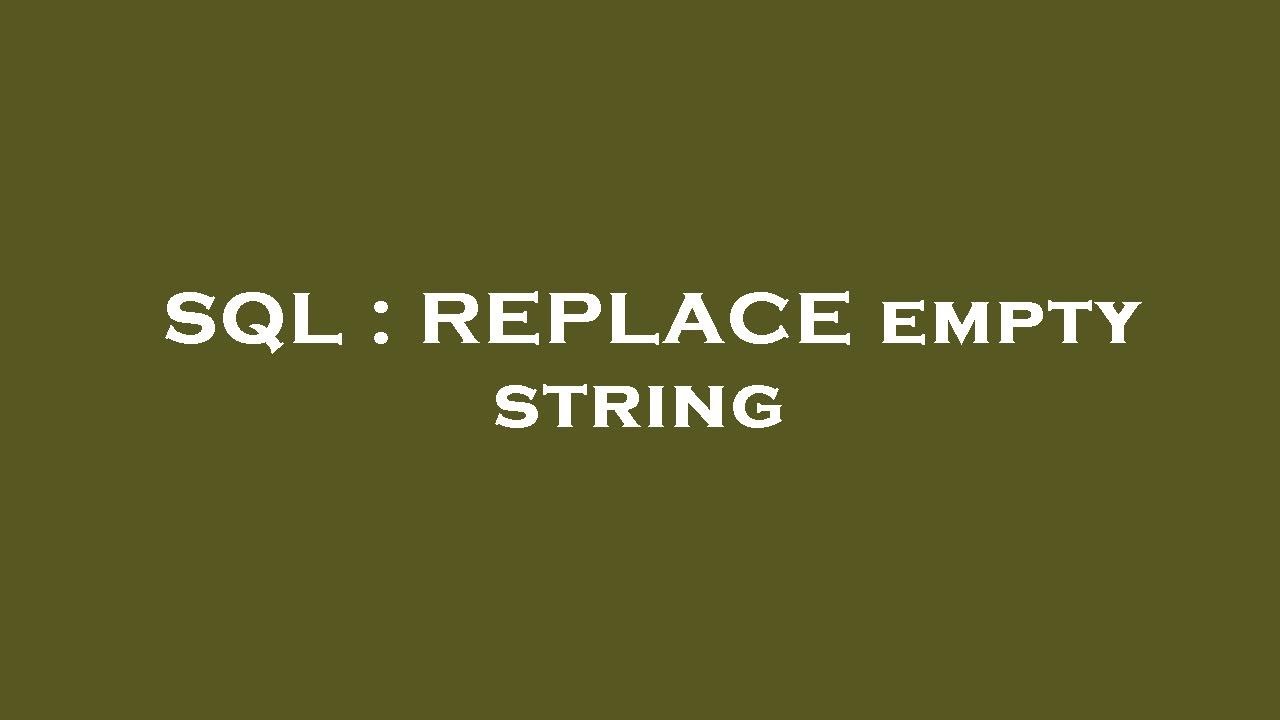 SQL : REPLACE empty string