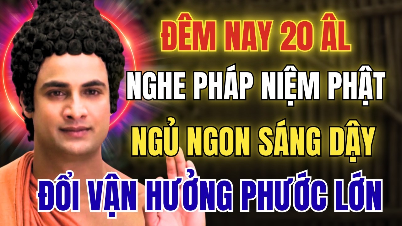 Đêm 20 Tháng Chạp Nghe Pháp Này, Niệm Phật Ngủ Ngon, Sáng Hưởng Phước Lớn
