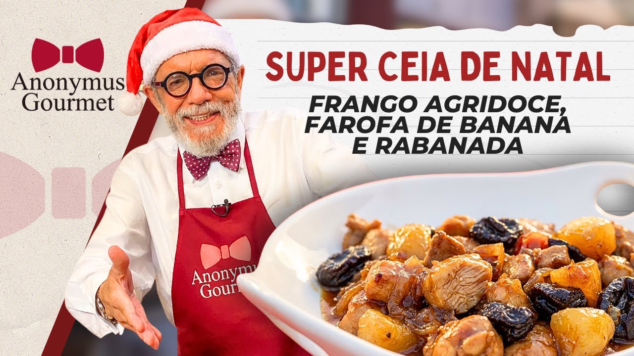 Super Ceia de Natal do Anonymus Gourmet | Frango Agridoce, Farofa de Banana e Rabanada - Ano 2017
