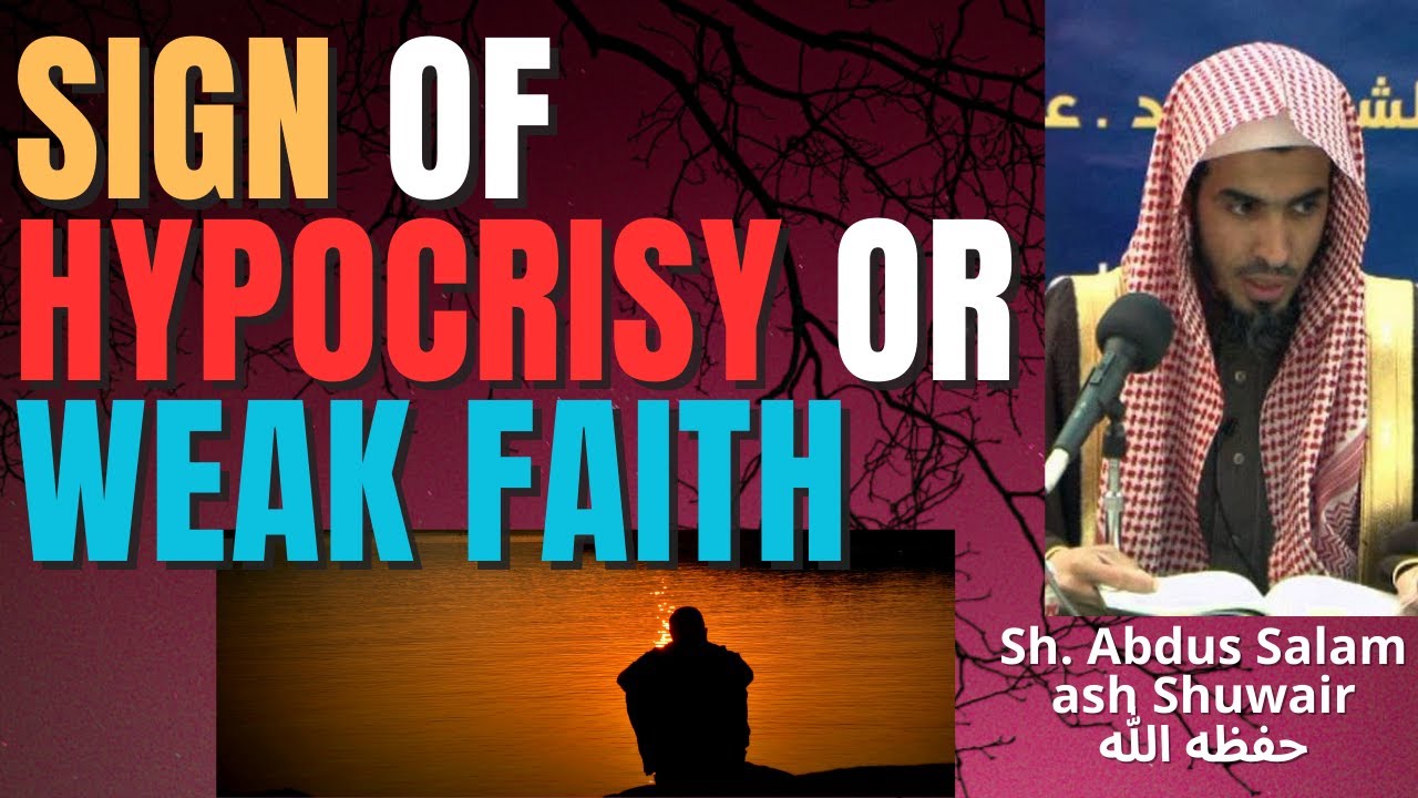 SIGN of HYPOCRISY or WEAK FAITH - Sheikh Abdus Salam ash Shuwair حفظه الله