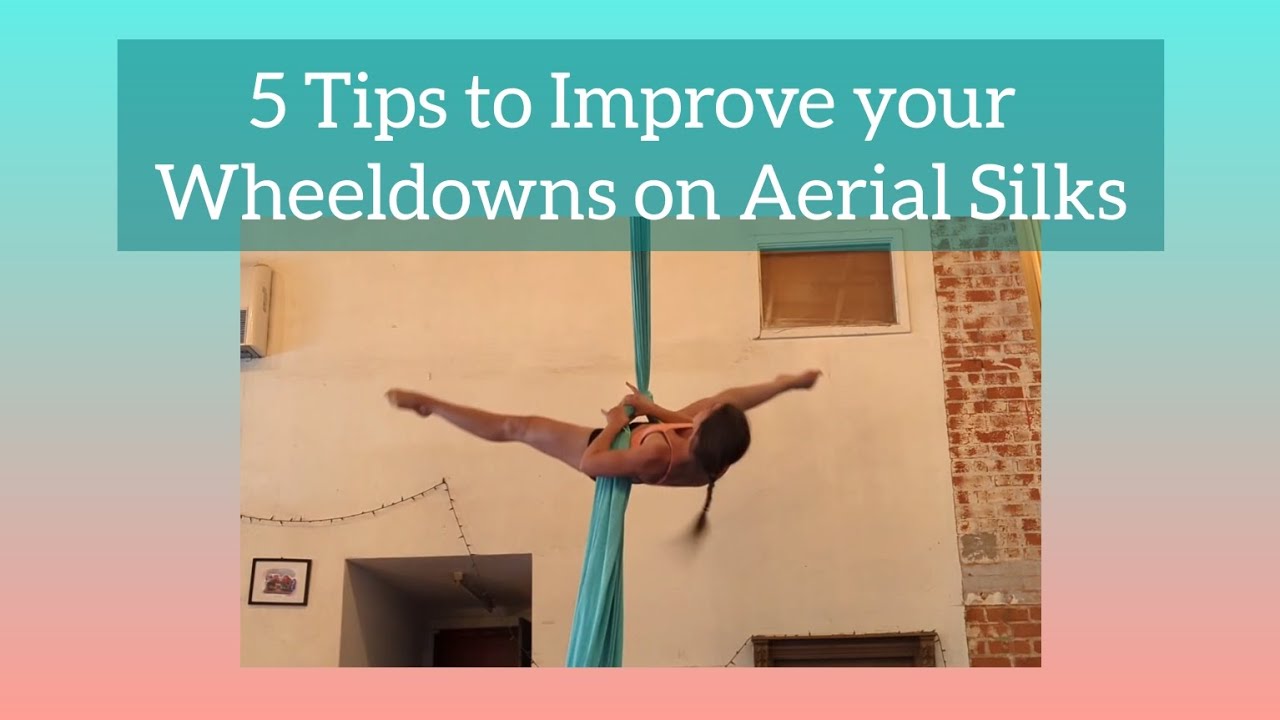 5 Tips to Improve your Wheeldowns on Aerial Silks