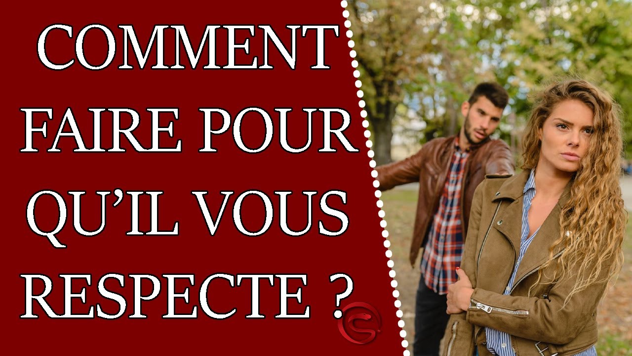 Comment faire pour qu'il vous respecte ?
