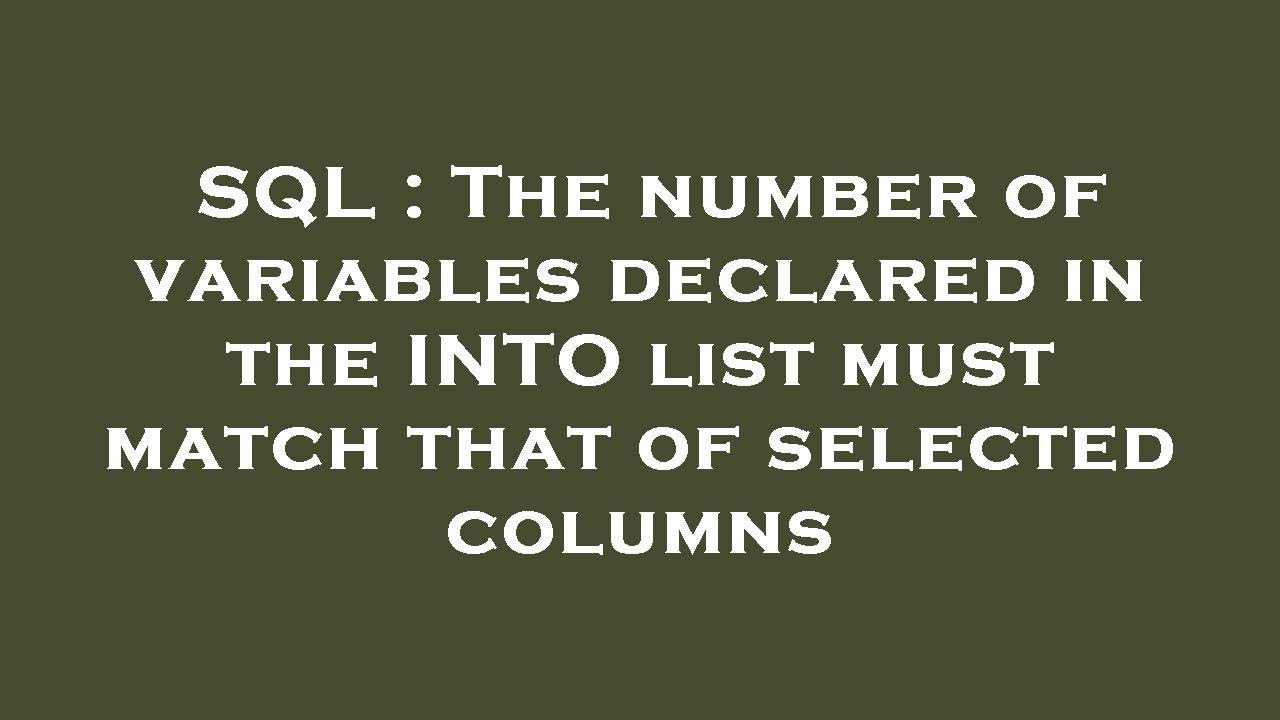 SQL : The number of variables declared in the INTO list must match that of selected columns