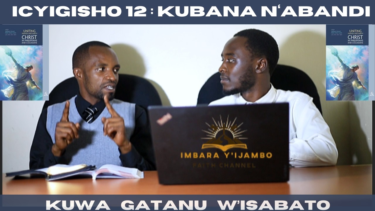 ICYIGISHO CYA  12: KUWA GATANU W'ISABATO//  KUGENDERA MU BWENGE.