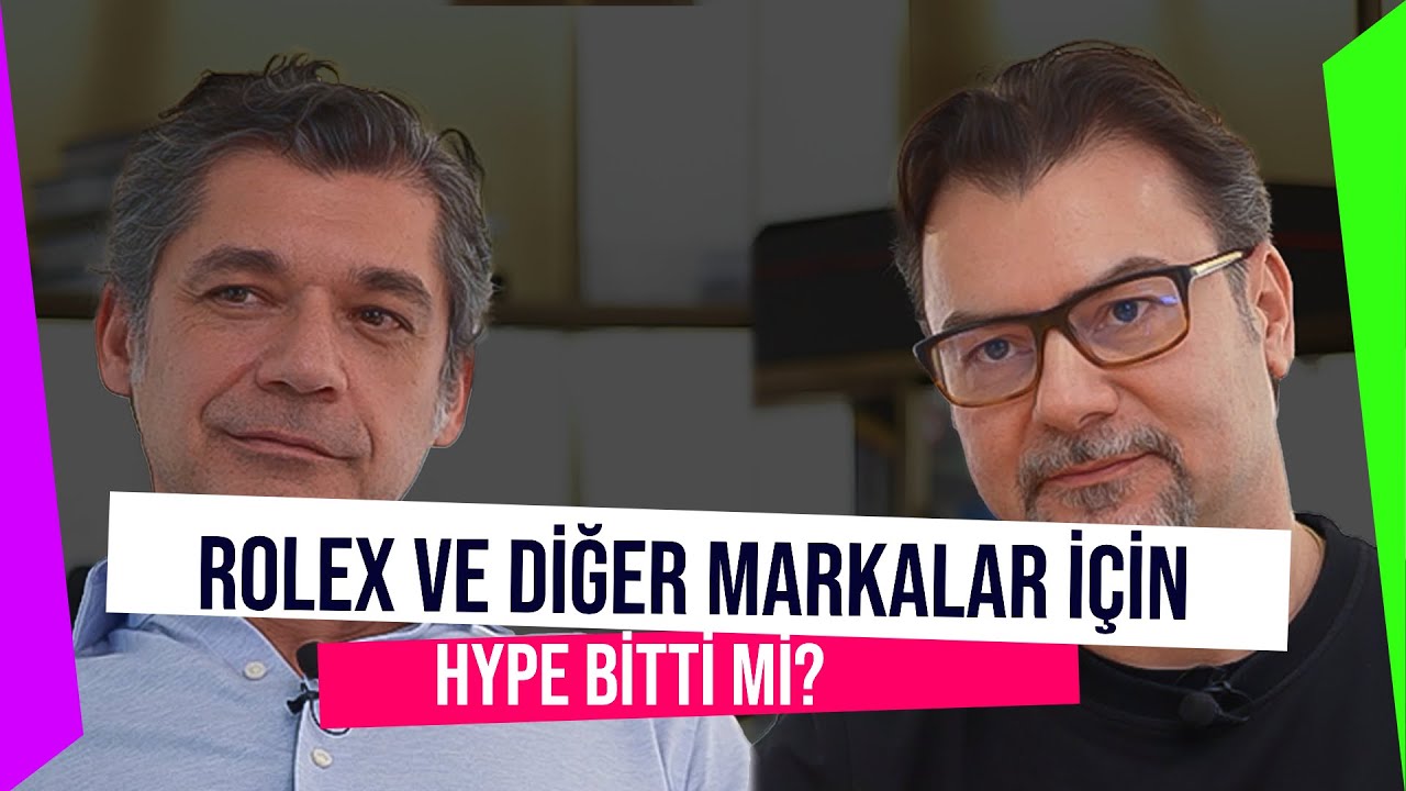 Rolex Ve Diğer Markalar İçin Hype Bitti Mi? - Bölüm 30