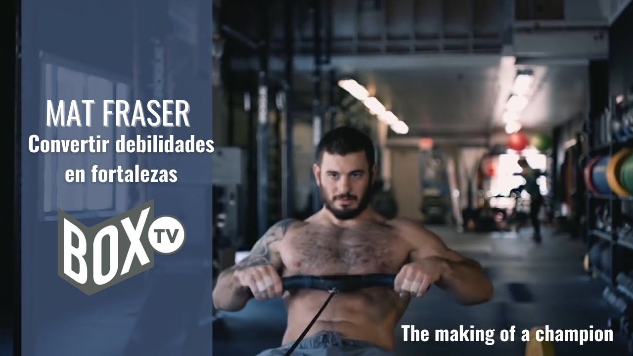 Mat Fraser: Convertir debilidades en Fortalezas, La Fabricacion de un campeon, parte 3.