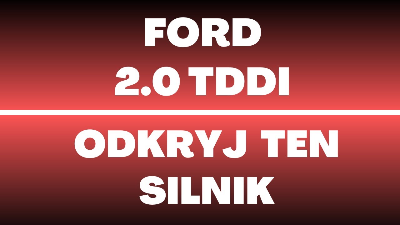 Silnik Ford 2.0 TDDi  - opinie, usterki, recenzja, wady, zalety, olej, rozrząd, forum