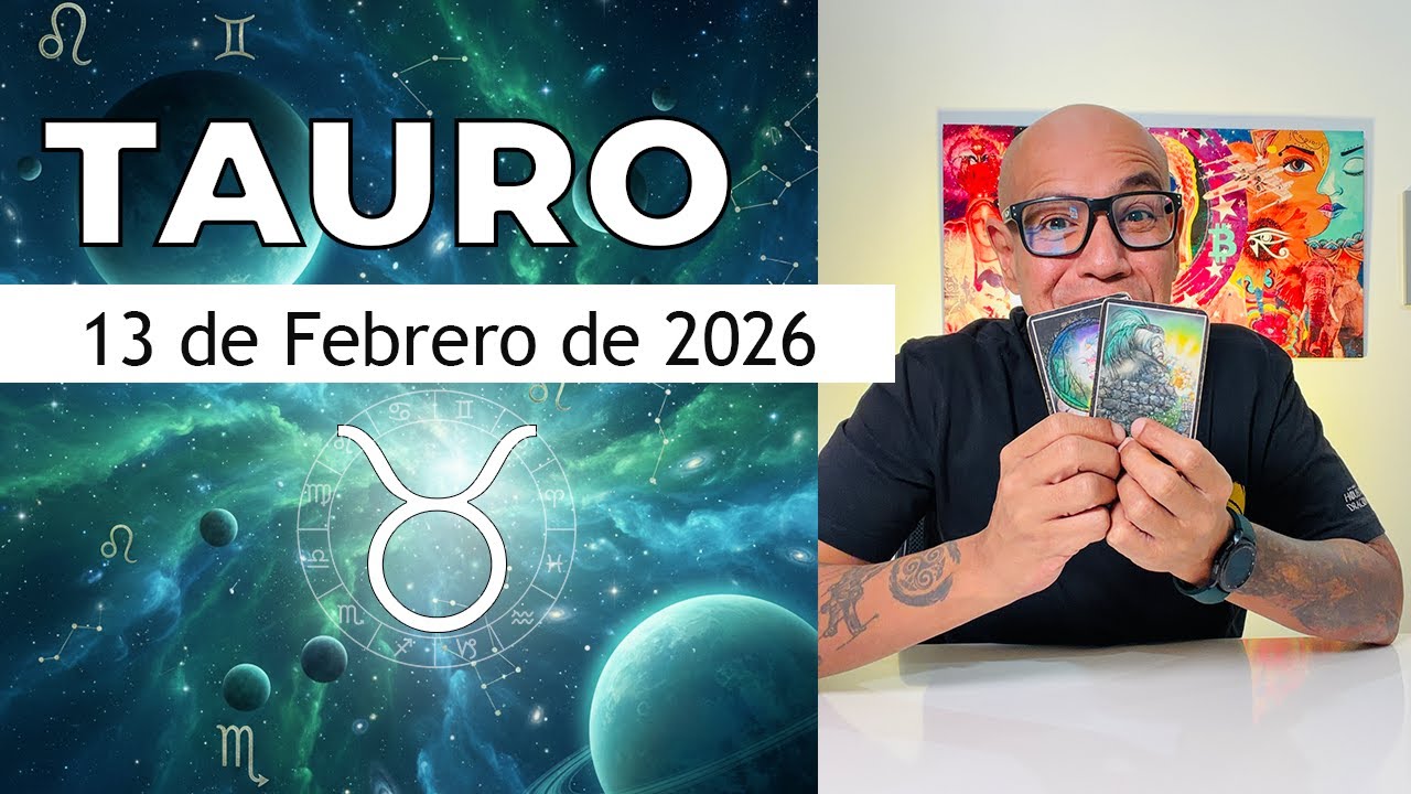 TAURO | Hor&oacute;scopo de hoy 13 de Febrero 2026