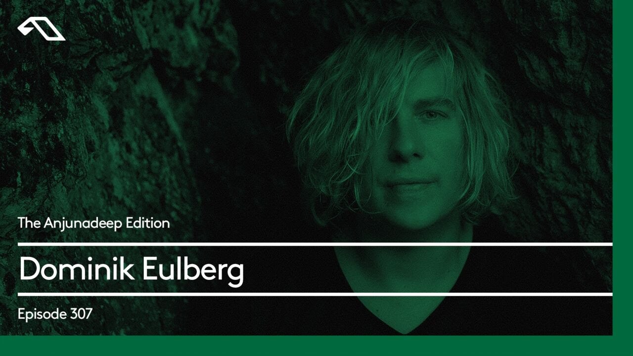 The Anjunadeep Edition 307 with Dominik Eulberg