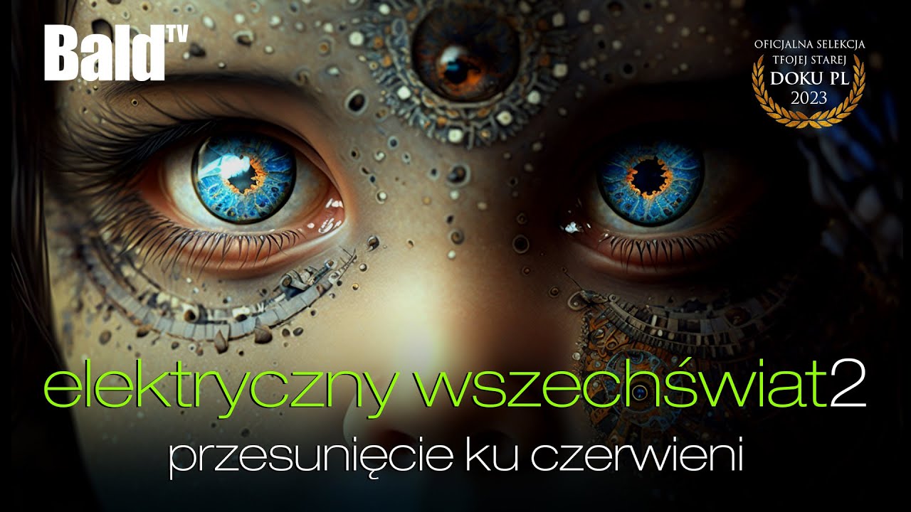 ELEKTRYCZNY WRZECHŚWIAT Cz.2: PRZESUNIĘCIE KU CZERWIENI I BŁĘDNY PARADYGMAT:  (BaldTV-Dokument)