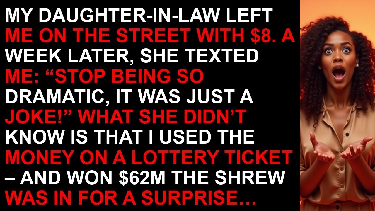 My daughter in law left me on the street with $8 A week later, she texted me： Stop being so dramatic