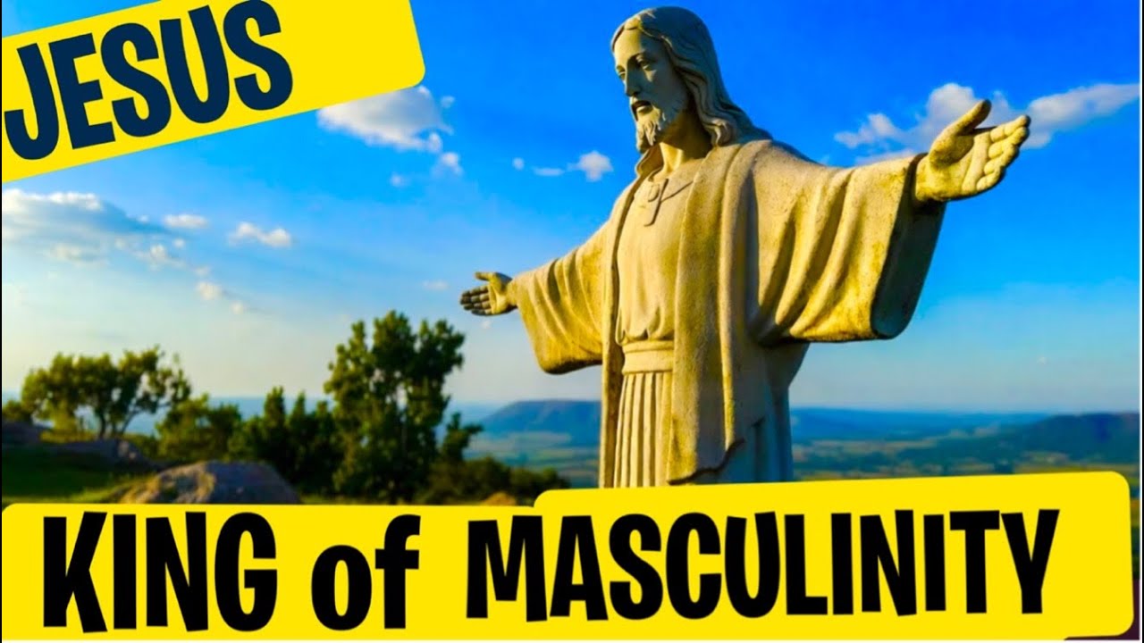 Jesus is the Epitome of Masculinity 