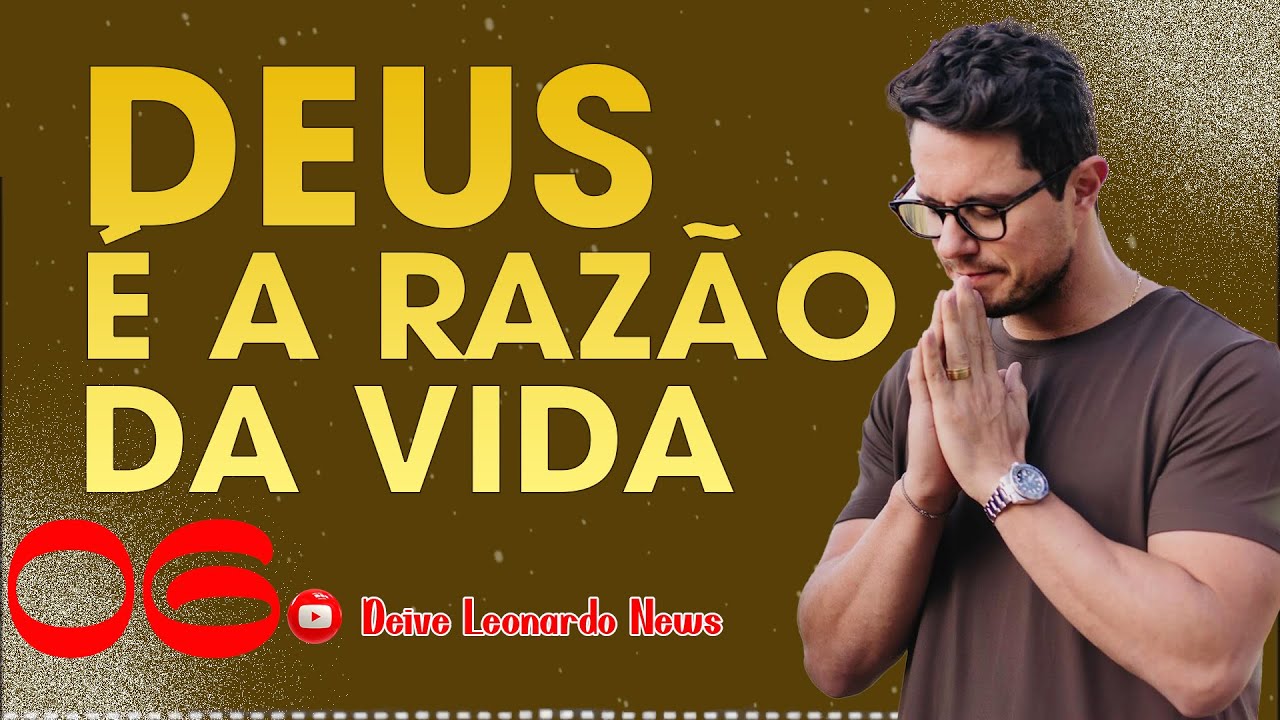 Deus &eacute; a raz&atilde;o da vida 06 | Deive Leonardo News