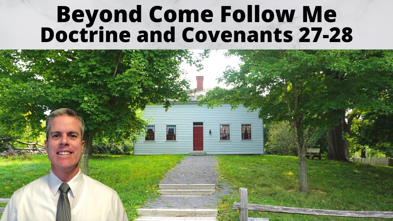 D&C 27-28: Beyond Come Follow Me