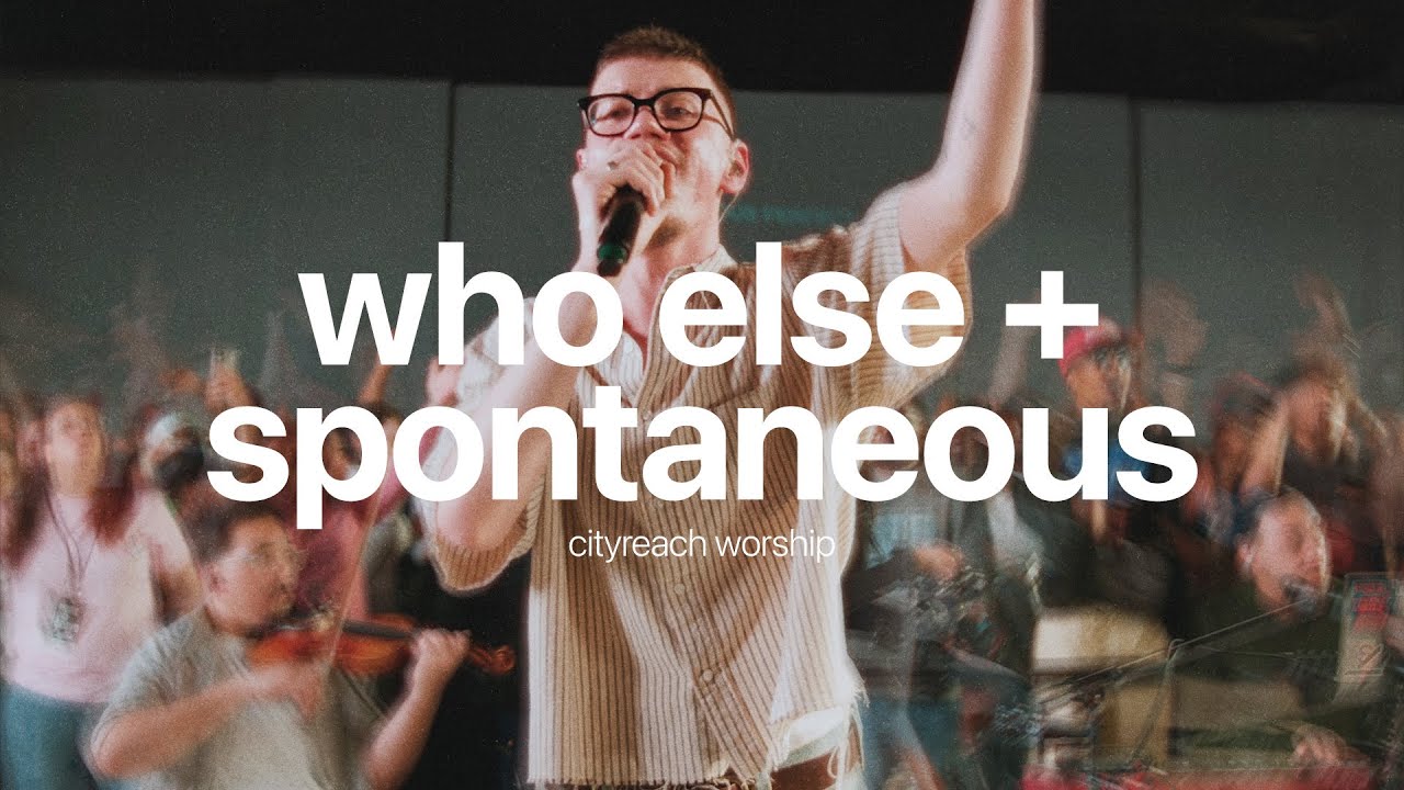 Who Else + Spontaneous - CityReach Worship | Gateway Worship Cover