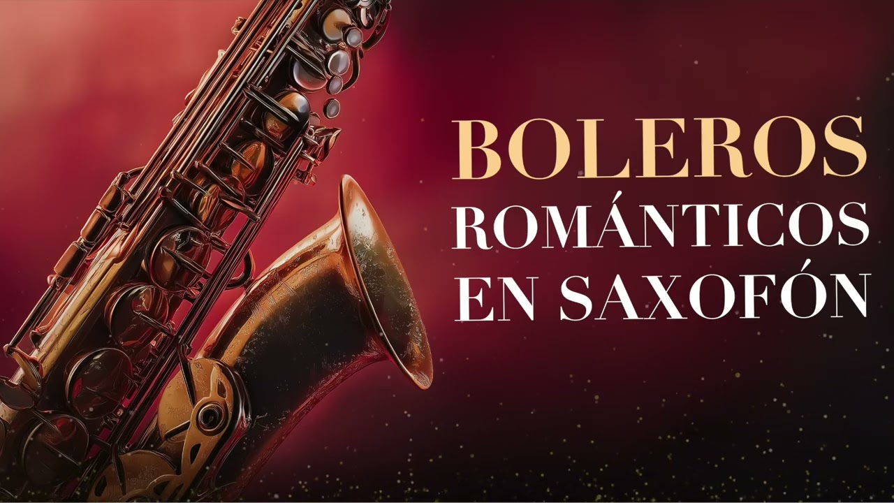 Boleros del Recuerdo en Saxofón 🎷 Música Romántica Instrumental para Relajarse