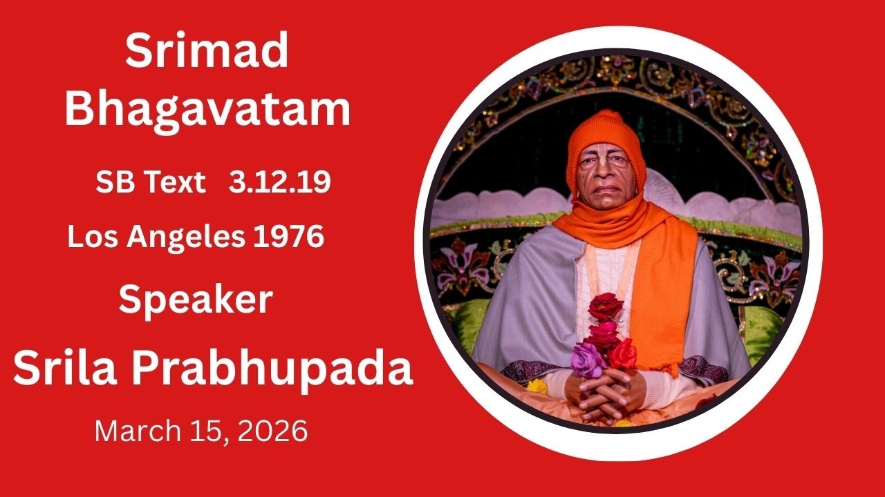 Srimad Bhagavatam Text 3.12.19 Speaker - Srila Prabhupada  Recorded Los Angeles 1976  March 14, 2026