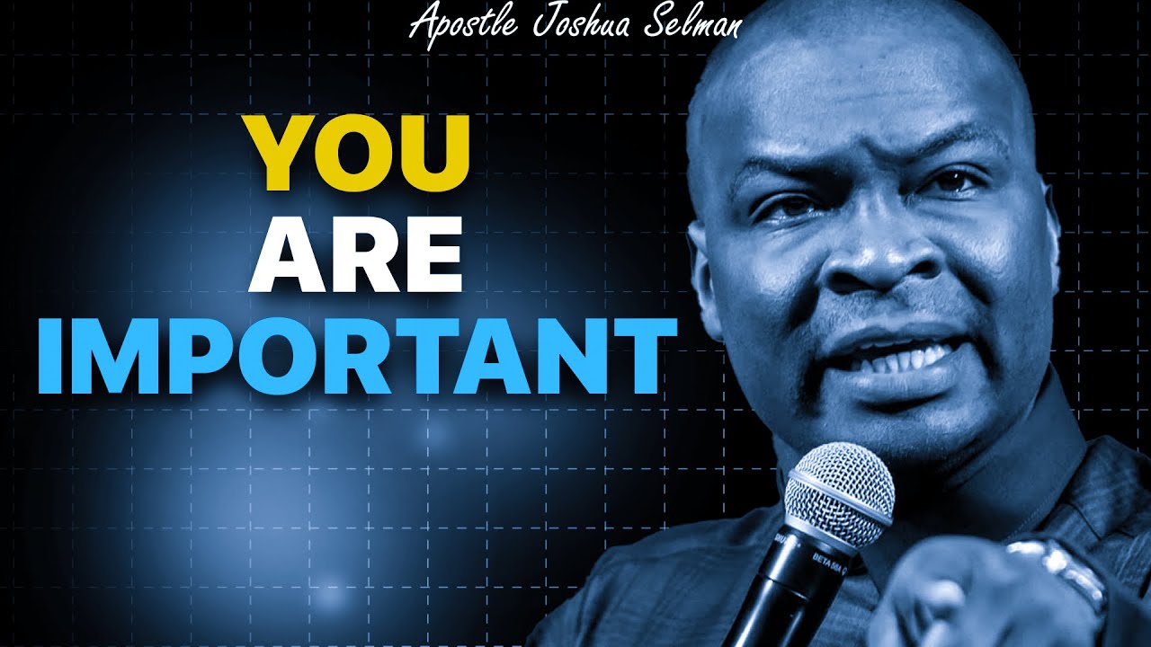 This Is Why You're Important | Apostle Joshua Selman | Godtitude