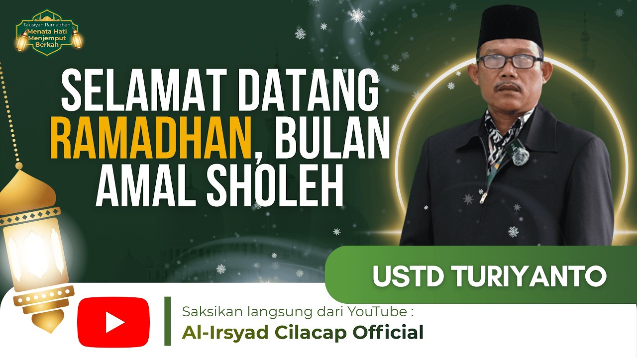 Selamat Datang Ramadhan, Bulan Amal Sholeh | ust. Turiyanto, A.Md. | Al-Irsyad Cilacap