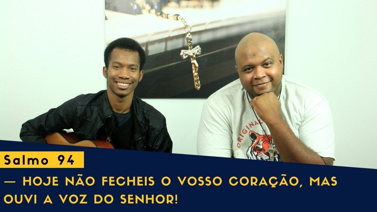 Salmo 94 — Hoje não fecheis o vosso coração, mas ouvi a voz do Senhor!