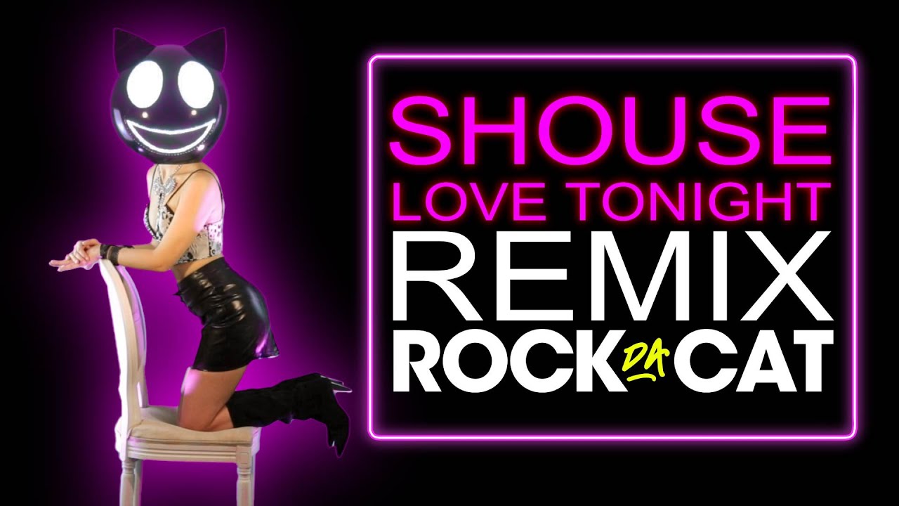 SHOUSE - LOVE TONIGHT ( ROCK DA CAT REMIX )