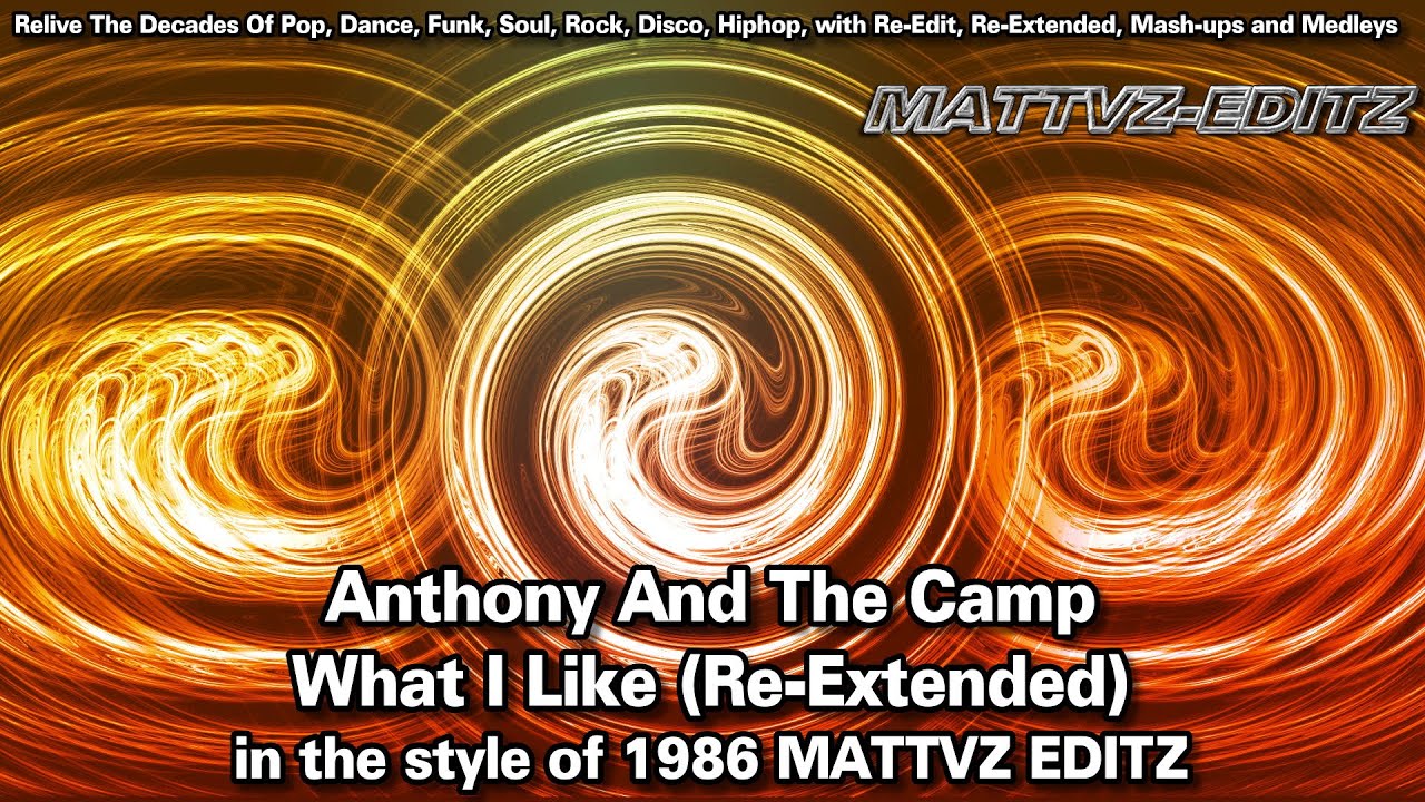 Anthony And The Camp - What I Like (Re-Extended) in the style of 1986 MATTVZ EDITZ