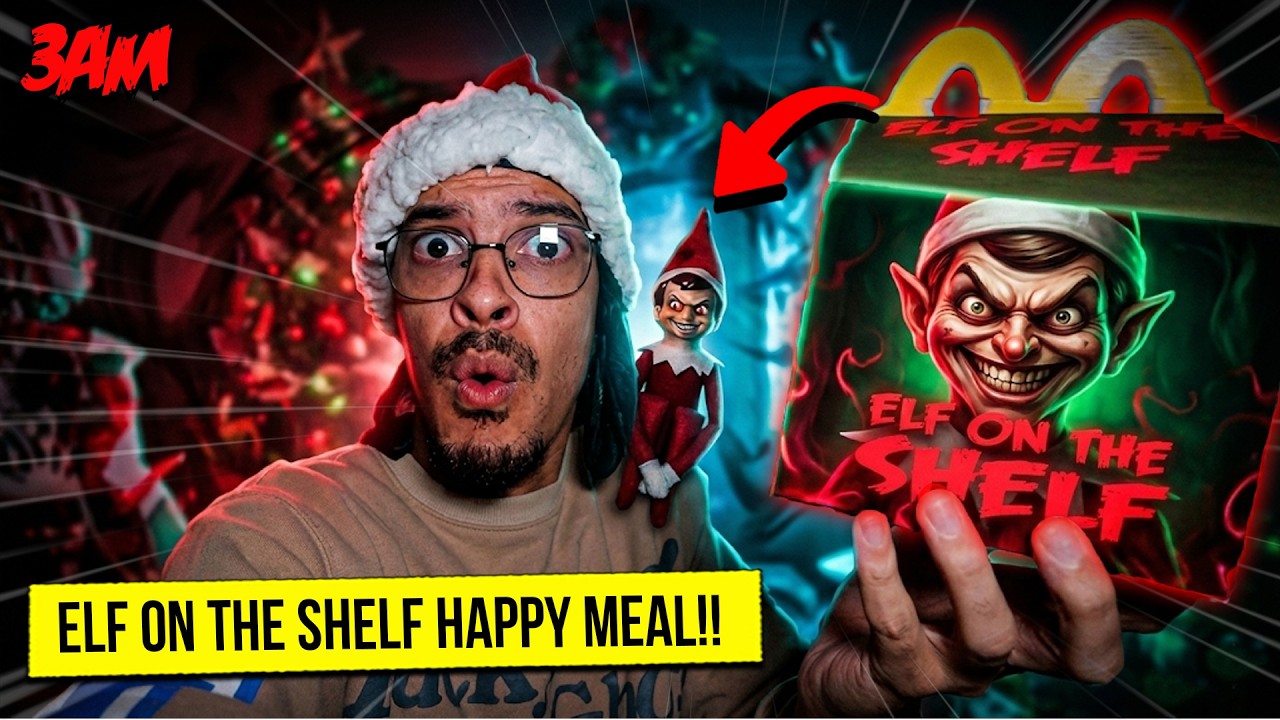 DO NOT ORDER THE ELF ON THE SHELF HAPPY MEAL FROM MCDONALD'S AT 3AM (HE'S ALIVE!!)