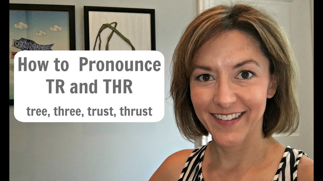 Learn to Pronounce R blends:  TR & THR (tree, three 3, trust, thrust) - English Pronunciation Lesson