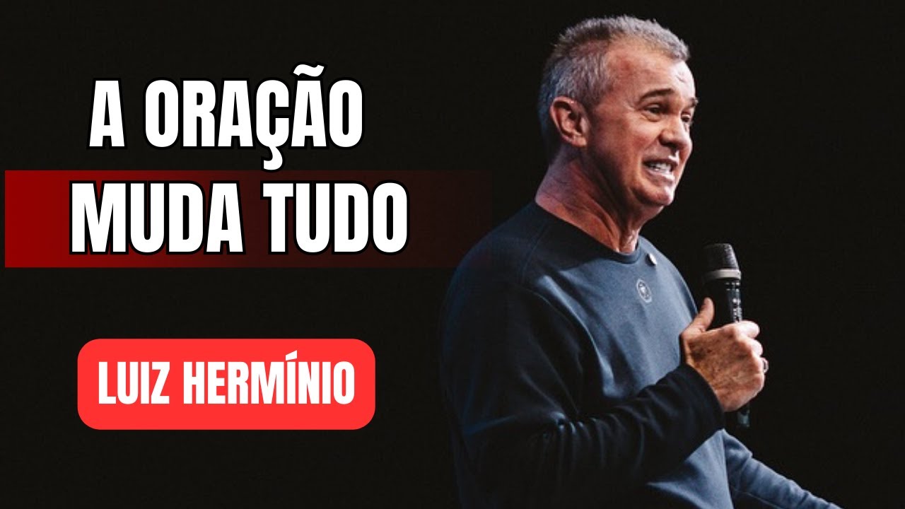 A ORA&Ccedil;&Atilde;O MUDA TUDO | PREGA&Ccedil;&Atilde;O IMPACTANTE LUIZ HERMINIO